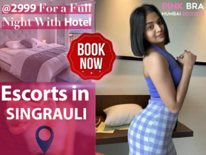 Escorts In Singrauli with Escorts in mumbai